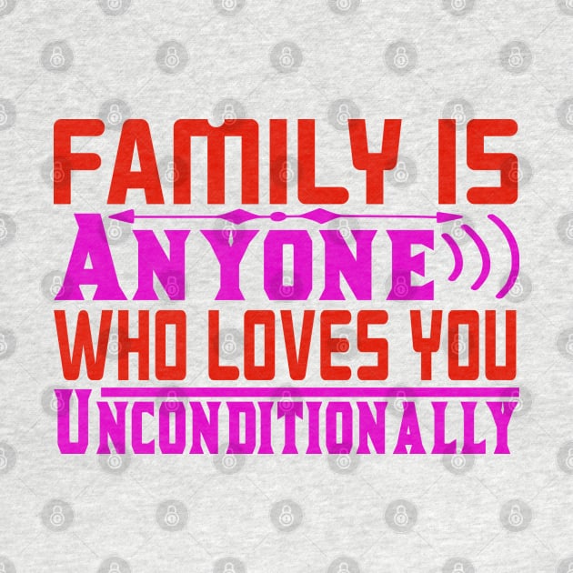 family is anyone who loves you unconditionally by busines_night